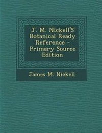 Enlarge image Cover: J. M. Nickell's Botanical Ready Reference - Primary Source Edition - Nabu Press