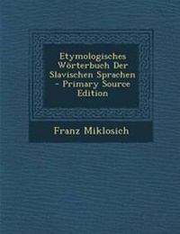 Abbildung von: Etymologisches Worterbuch Der Slavischen Sprachen - Primary Source Edition - Nabu Press