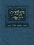 Cover: The Young Mill-Wright and Miller's Guide - Nabu Press