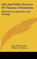 Cover: Life And Public Services Of Thomas A Hendricks - Kessinger Publishing