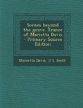 Cover: Scenes Beyond the Grave. Trance of Marietta Davis - Nabu Press