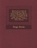 Cover: Historia de Las Indias de Nueva-Espana y Islas de Tierra Firme, Publ. [By] J.F. Ramirez. [With] Explicacion del Codice Geroglifico de Mr. Aubin, Por A. Chavero. 2 Tom. [And] Atlas - Nabu Press