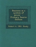 Cover: Business as a System of Power - Nabu Press