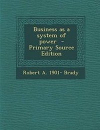 Enlarge image Cover: Business as a System of Power - Nabu Press