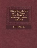 Cover: Historical Sketch of Las Vegas, New Mexico - Nabu Press