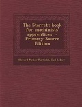 Cover: The Starrett Book for Machinists' Apprentices - Nabu Press