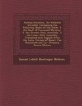 Cover: Kabbala Denudata, the Kabbalah Unveiled, Containing the Following Books of the Zohar. 1. the Book of Concealed Mystery. 2. the Greater Holy Assembly. 3. the Lesser Holy Assembly. Translated Into English from the Latin Version of Knorr Von Rosenroth and Co - Nabu Press