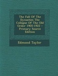Cover: The Fall of the Dynasties the Collapse of the Old Order 1905-1922 - Nabu Press