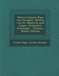 Enlarge image Cover: Herrn Caesaris Ripa Von Perusien, Ritters Von St. Mauritio Und Lazaro, Erneuerte Iconologia - Nabu Press