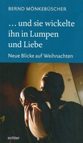 Cover: ... und sie wickelte ihn in Lumpen und Liebe - Echter