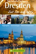 Cover: Dresden & S&auml;chsische Schweiz - Zeit f&uuml;r das Beste - Bruckmann