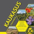 Cover: Kaukasus. Pflanzenvielfalt zwischen Schwarzem und Kaspischem Meer / Caucasus. Plant diversity between the Black and Caspian Seas - Freie Universit&auml;t Bln Botanischer Garten