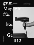 Cover: GUM #12 - Magazin f&uuml;r konzeptionelles Gestalten - Revolver Publishing