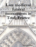 Cover: Late Medieval Funeral Monuments in Toul, France - Lulu Press Inc