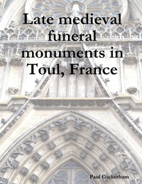 Enlarge image Cover: Late Medieval Funeral Monuments in Toul, France - Lulu Press Inc