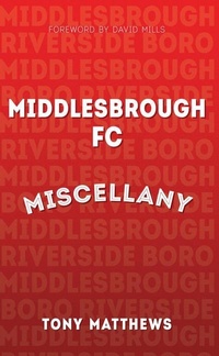 Enlarge image Cover: Middlesbrough FC Miscellany - Amberley Publishing
