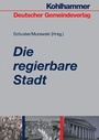 Cover: Die regierbare Stadt - Deutscher Gemeindeverlag