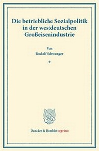 Abbildung von: Die betriebliche Sozialpolitik in der westdeutschen Großeisenindustrie - Duncker & Humblot