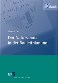 Abbildung von: Der Naturschutz in der Bauleitplanung - Erich Schmidt Verlag