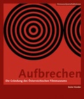 Cover: Aufbrechen - Die Gr&uuml;ndung des &Ouml;sterreichischen Filmmuseums - SYNEMA Gesellschaft f&uuml;r Film und Medien