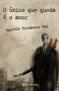 Cover: O &uacute;nico que queda &eacute; o amor - Edici&oacute;ns Xerais de Galicia, S.A.