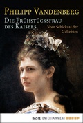 Cover: Die Fr&uuml;hst&uuml;cksfrau des Kaisers - Bastei L&uuml;bbe