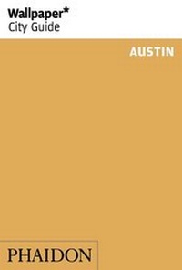 Abbildung von: Wallpaper* City Guide Austin - Phaidon Press Ltd