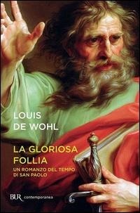 Abbildung von: La gloriosa follia. Un romanzo del tempo di san Paolo - BUR Contemporanea;Rizzoli