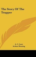Cover: The Story Of The Trapper - Kessinger Publishing
