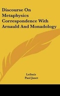 Cover: Discourse On Metaphysics Correspondence With Arnauld And Monadology - Kessinger Publishing