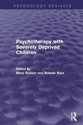 Cover: Psychotherapy with Severely Deprived Children (Psychology Revivals) - Routledge