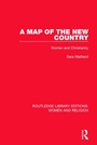 Cover: A Map of the New Country (RLE Women and Religion) - Routledge