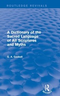 Cover: A Dictionary of the Sacred Language of All Scriptures and Myths (Routledge Revivals) - Routledge