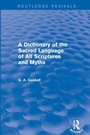Cover: A Dictionary of the Sacred Language of All Scriptures and Myths (Routledge Revivals) - Routledge