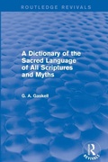 Cover: A Dictionary of the Sacred Language of All Scriptures and Myths (Routledge Revivals) - Routledge
