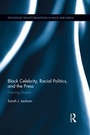 Cover: Black Celebrity, Racial Politics, and the Press - Routledge