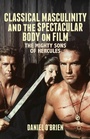 Cover: Classical Masculinity and the Spectacular Body on Film - Palgrave Macmillan