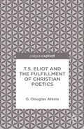Cover: T.S. Eliot and the Fulfillment of Christian Poetics - Palgrave Pivot