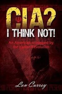 Abbildung von: CIA? I Think Not! an American Entrapped by the Iranian Revolution - Outskirts Press