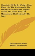 Cover: Chronicles Of Border Warfare Or, A History Of The Settlement By The Whites Of Northwestern Virginia And Of The Indian Wars And Massacres In That Section Of The State - Kessinger Publishing