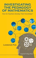 Cover: Investigating The Pedagogy Of Mathematics: How Do Teachers Develop Their Knowledge? - Imperial College Press