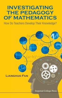 Enlarge image Cover: Investigating The Pedagogy Of Mathematics: How Do Teachers Develop Their Knowledge? - Imperial College Press
