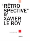 Cover: Retrospective by Xavier Le Roy - Les Presse Du Reel