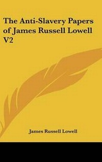 Abbildung von: The Anti-Slavery Papers of James Russell Lowell V2 - Kessinger Publishing
