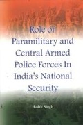 Cover: Role of Paramilitary and Central Armed Police Forces in India's National Security - Pentagon Press
