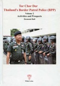 Cover: Tor Chor Dor Thailand's Border Patrol Force: Activities and Prospects Vol. 2 - White Lotus Co Ltd