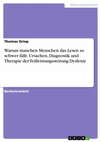 Abbildung von: Warum manchen Menschen das Lesen so schwer fällt. Ursachen, Diagnostik und Therapie der Teilleistungsstörung Dyslexie - GRIN Verlag