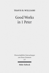 Abbildung von: Good Works in 1 Peter - Mohr Siebeck