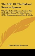Cover: The ABC Of The Federal Reserve System - Kessinger Publishing