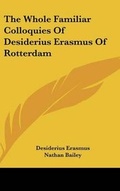 Cover: The Whole Familiar Colloquies of Desiderius Erasmus of Rotterdam - Kessinger Publishing